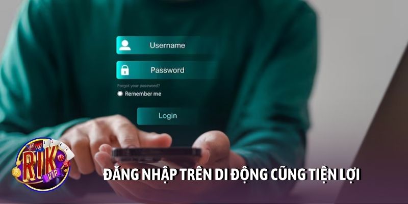 Đăng nhập trên di động cũng tiện lợi